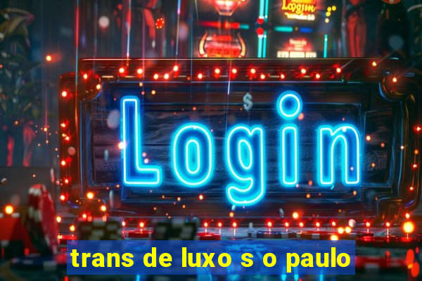 trans de luxo s o paulo